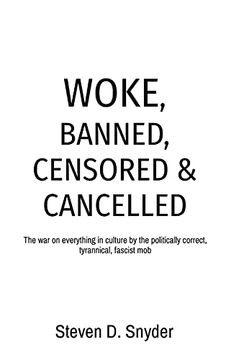 portada Woke, Banned, Censored & Cancelled: The war on Everything in Culture by the Politically Correct, Tyrannical, Fascist mob (in English)