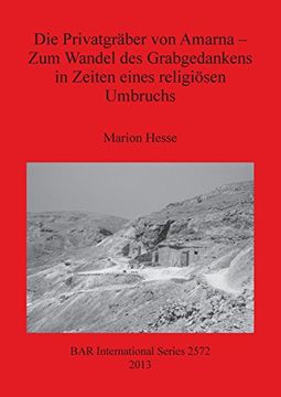 portada Die Privatgräber von Amarna - Zum Wandel des Grabgedankens in Zeiten eines religiösen Umbruchs (BAR International Series)