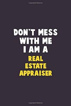 portada Don't Mess With me, i am a Real Estate Appraiser: 6x9 Career Pride 120 Pages Writing Nots (en Inglés)
