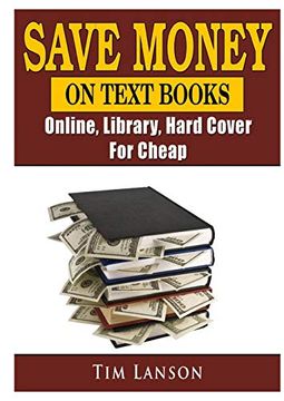 portada Save Money on Text Books, Online, Library, Hard Cover, for Cheap (en Inglés)