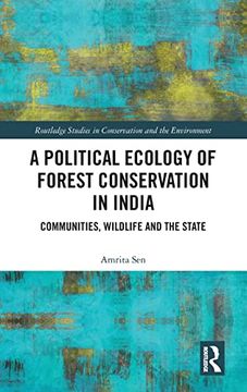 portada A Political Ecology of Forest Conservation in India: Communities, Wildlife and the State (Routledge Studies in Conservation and the Environment) (in English)