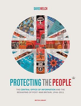 portada Protecting the People: The Central Office of Information and the Creation of the Nanny State 1946-2010 