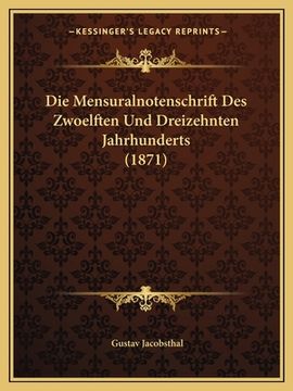 portada Die Mensuralnotenschrift Des Zwoelften Und Dreizehnten Jahrhunderts (1871) (en Alemán)