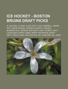 portada ice hockey - boston bruins draft picks: al secord, al sims, alain c t , alex campbell, andr roy, andr savard, andrew alberts, andrew bodnarchuk, andre