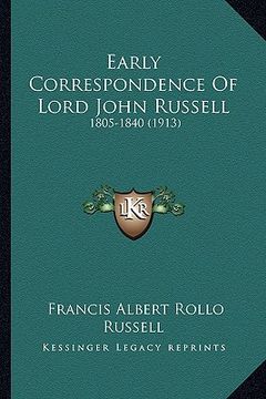 portada early correspondence of lord john russell: 1805-1840 (1913) (in English)