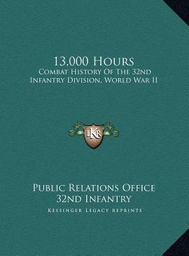 portada 13,000 hours: combat history of the 32nd infantry division, world war ii (en Inglés)