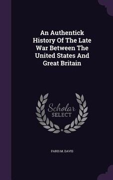portada An Authentick History Of The Late War Between The United States And Great Britain (en Inglés)