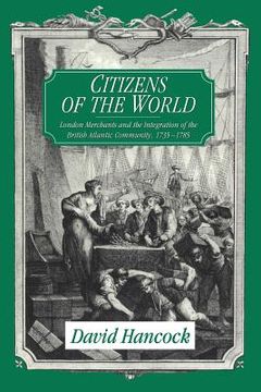 portada Citizens of the World: London Merchants and the Integration of the British Atlantic Community, 1735-1785 (in English)