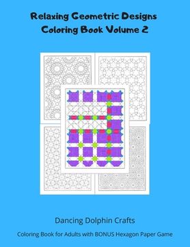 portada Relaxing Geometric Designs Coloring Book Volume 2: Coloring Book for Adults with BONUS Hexagon Paper Game (in English)