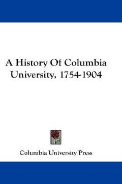 portada a history of columbia university, 1754-1904 (en Inglés)