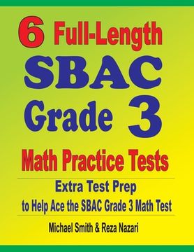 portada 6 Full-Length SBAC Grade 3 Math Practice Tests: Extra Test Prep to Help Ace the SBAC Grade 3 Math Test (en Inglés)
