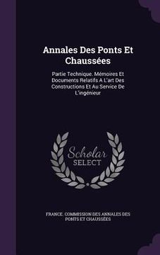 portada Annales Des Ponts Et Chaussées: Partie Technique. Mémoires Et Documents Relatifs A L'art Des Constructions Et Au Service De L'ingénieur (in English)