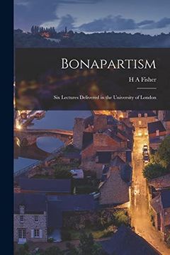 portada Bonapartism; Six Lectures Delivered in the University of London