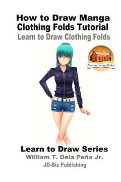 portada How to Draw Manga Clothing Folds Tutorial - Learn to Draw Clothing Folds (en Inglés)