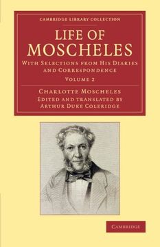 portada Life of Moscheles 2 Volume Set: Life of Moscheles: With Selections From his Diaries and Correspondence: Volume 2 (Cambridge Library Collection - Music) (en Inglés)