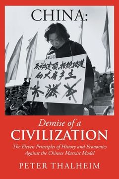portada China Demise of a Civilization: The Eleven Principles of History and Economics Against the Chinese Marxist Model (en Inglés)