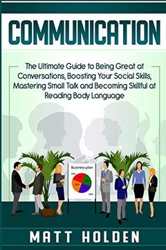 portada Communication: The Ultimate Guide to Being Great at Conversations, Boosting Your Social Skills, Mastering Small Talk and Becoming Skillful at Reading Body Language (en Inglés)
