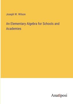 portada An Elementary Algebra for Schools and Academies (en Inglés)