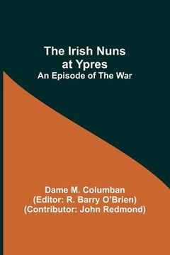 portada The Irish Nuns at Ypres; An Episode of the War (en Inglés)