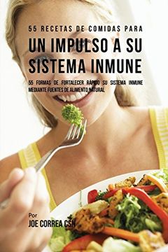 portada 55 Recetas de Comidas Para un Impulso Inmune: 55 Formas de Fortalecer Rápido su Sistema Inmune Mediante Fuentes de Alimento Natural