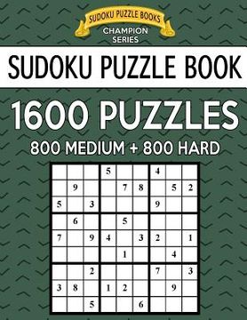 portada Sudoku Puzzle Book, 1,600 Puzzles, 800 MEDIUM and 800 HARD: Improve Your Game With This Two Level BARGAIN SIZE Book (en Inglés)