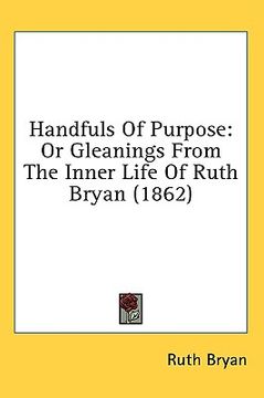 portada handfuls of purpose: or gleanings from the inner life of ruth bryan (1862) (en Inglés)