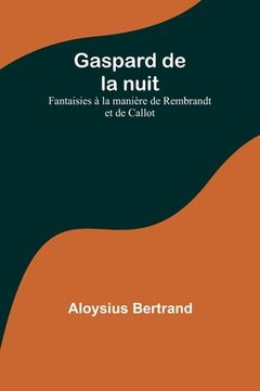 portada Gaspard de la nuit: Fantaisies à la manière de Rembrandt et de Callot (en Francés)