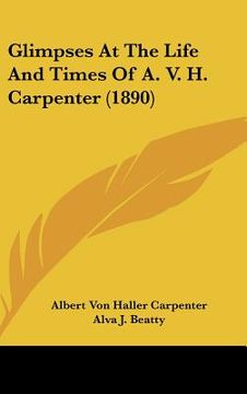 portada glimpses at the life and times of a. v. h. carpenter (1890) (en Inglés)