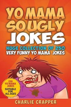 portada Yo Mama So Ugly Jokes: 250 Of The Funniest Yo Mama Ugly Jokes Ever (en Inglés)