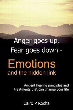 portada anger goes up, fear goes down- emotions and the hidden link: ancient healing principles and treatments that can change your life (en Inglés)