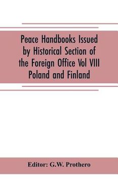 portada Peace Handbooks Issued by Historical Section of the Foreign Office Vol VIII.: Poland and Finland (en Inglés)