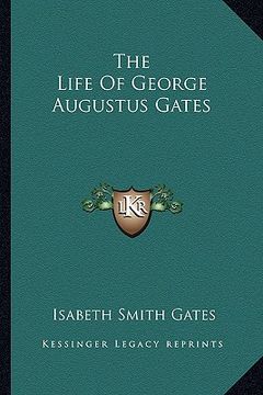 portada the life of george augustus gates (en Inglés)