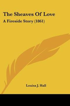 portada the sheaves of love: a fireside story (1861) (en Inglés)