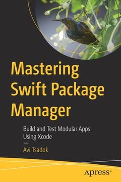 portada Mastering Swift Package Manager: Build and Test Modular Apps Using Xcode (en Inglés)