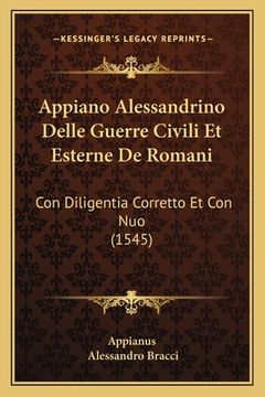 portada Appiano Alessandrino Delle Guerre Civili Et Esterne De Romani: Con Diligentia Corretto Et Con Nuo (1545) (en Italiano)