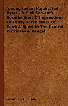 portada among indian rajahs and ryots - a civil servant's recollections & impressions of thirty-seven years of work & sport in the central provinces & bengal (en Inglés)