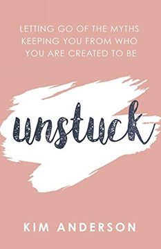 portada Unstuck: Letting go of the Myths Keeping you From who you are Created to be (in English)
