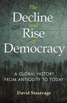 portada The Decline and Rise of Democracy: A Global History From Antiquity to Today: 96 (The Princeton Economic History of the Western World, 96) (in English)