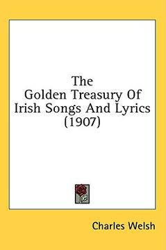 portada the golden treasury of irish songs and lyrics (1907) (en Inglés)