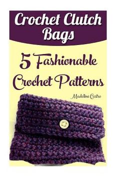 portada Crochet Clutch Bags: 5 Fashionable Crochet Patterns (in English)