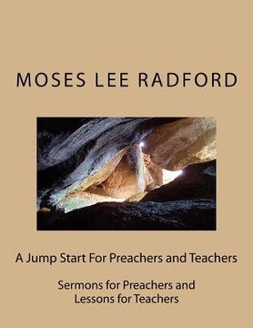 portada A Jump Start For Preachers and Teachers: Sermons for Preachers and Lessons for Teachers (en Inglés)