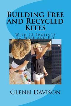 portada Building Free and Recycled Kites (Color): With 12 projects to make and fly (en Inglés)