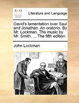 portada david's lamentation over saul and jonathan. an oratorio. by mr. lockman. the music by mr. smith. ... the fifth edition. (en Inglés)