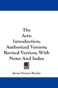 portada the acts: introduction; authorized version; revised version; with notes and index (in English)