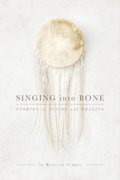 portada Singing Into Bone: Stories of Vision and Healing (en Inglés)