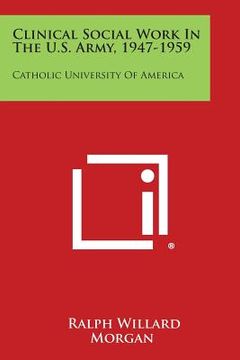 portada Clinical Social Work in the U.S. Army, 1947-1959: Catholic University of America (en Inglés)