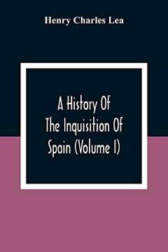 portada A History of the Inquisition of Spain (Volume i) (in English)