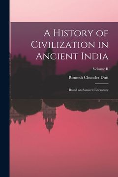 portada A History of Civilization in Ancient India: Based on Sanscrit Literature; Volume II (in English)