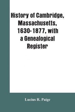 portada History of Cambridge Massachusetts 16301877 With a Genealogical Register 