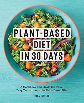 portada Plant-Based Diet in 30 Days: A Cookbook and Meal Plan for an Easy Transition to the Plant Based Diet 